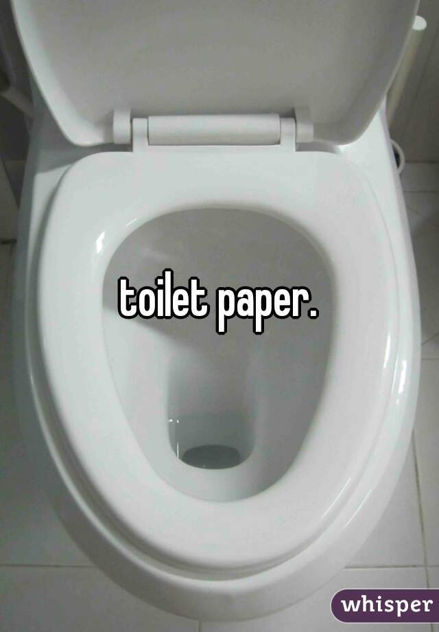 toilet paper.