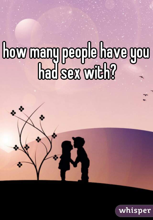 how many people have you had sex with?