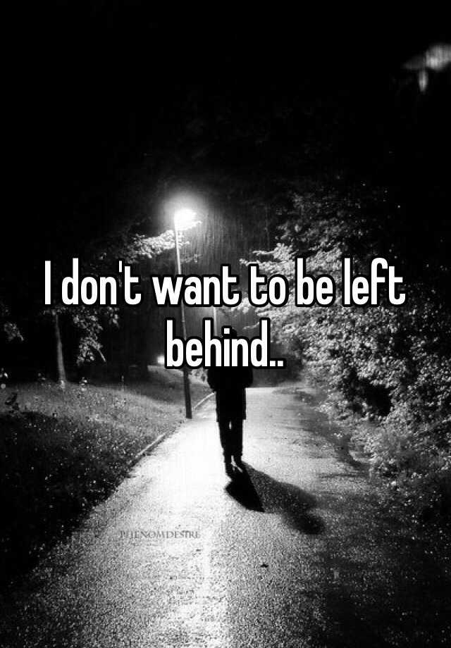 i-don-t-want-to-be-left-behind