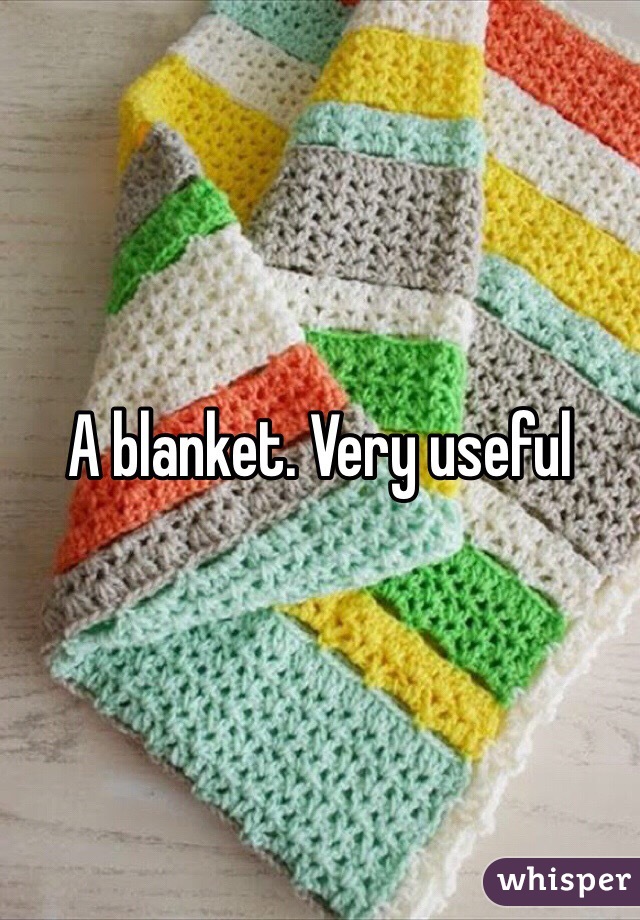 A blanket. Very useful