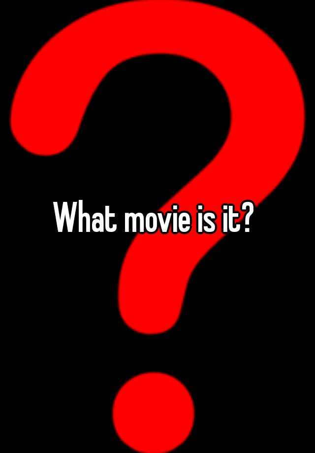 what-movie-is-it