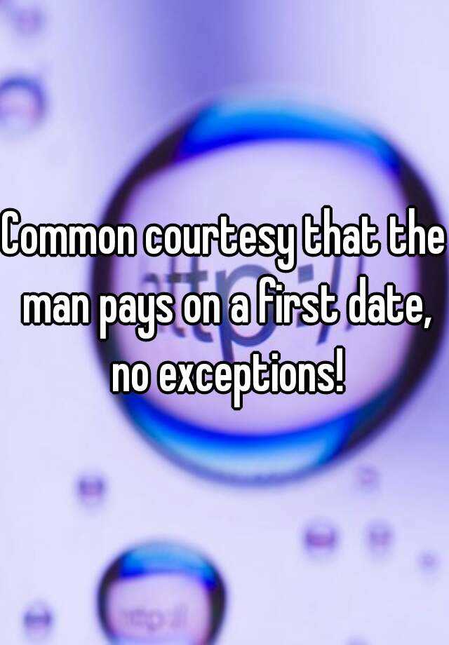 common-courtesy-that-the-man-pays-on-a-first-date-no-exceptions