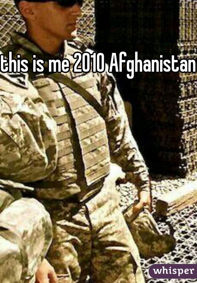 this is me 2010 Afghanistan
