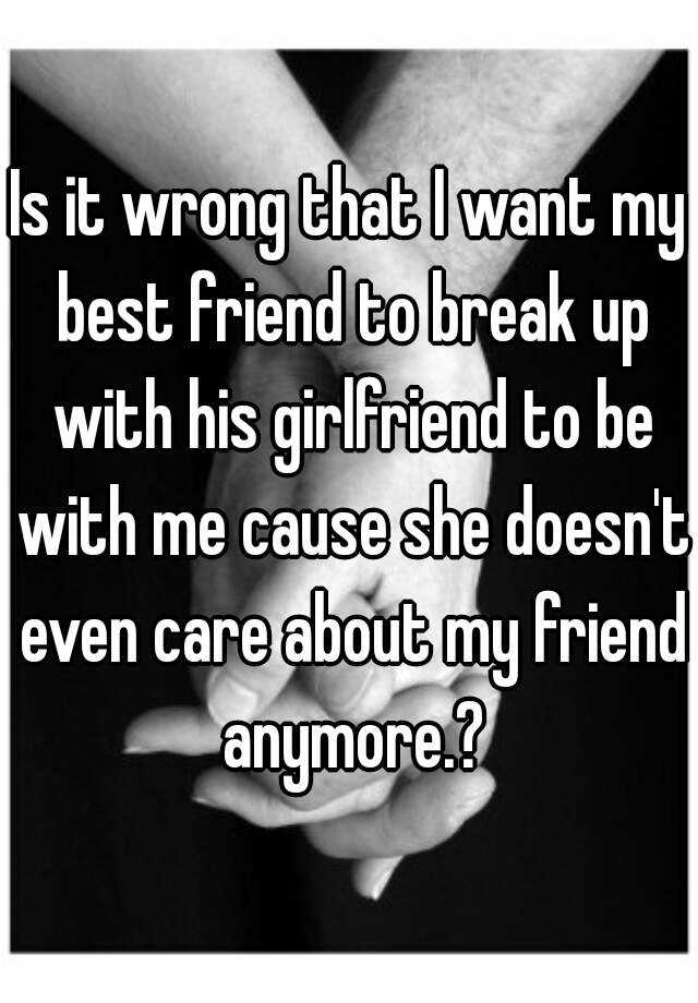 is-it-wrong-that-i-want-my-best-friend-to-break-up-with-his-girlfriend