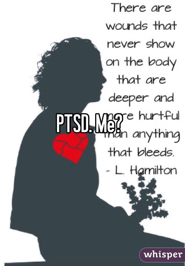 PTSD. Me?