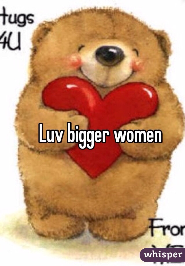 Luv bigger women