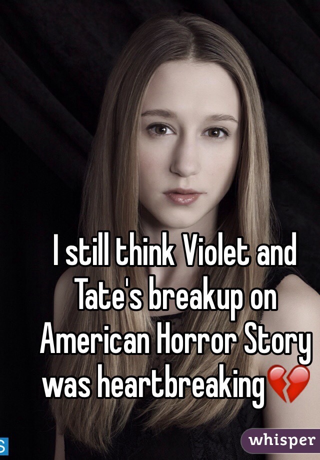 I still think Violet and Tate's breakup on American Horror Story was heartbreaking💔

