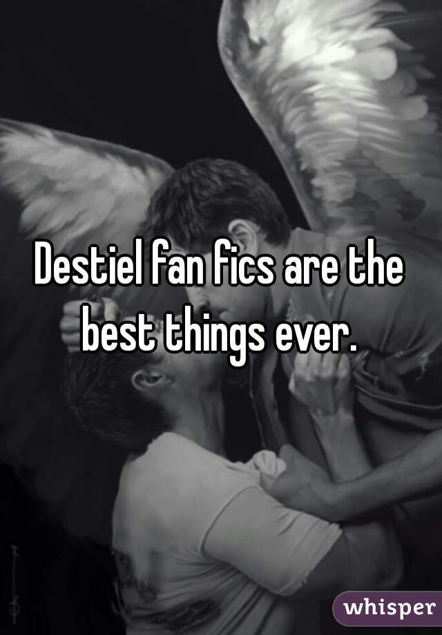 Destiel fan fics are the best things ever. 