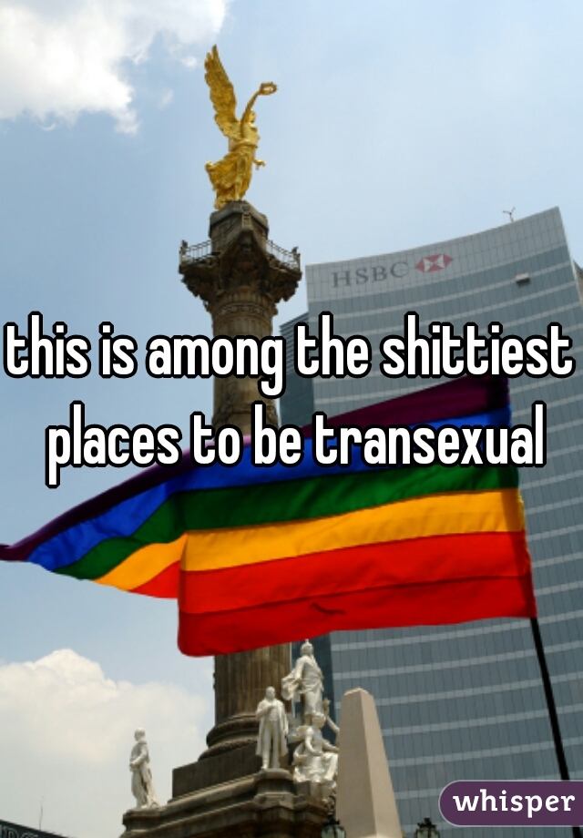 this is among the shittiest places to be transexual
