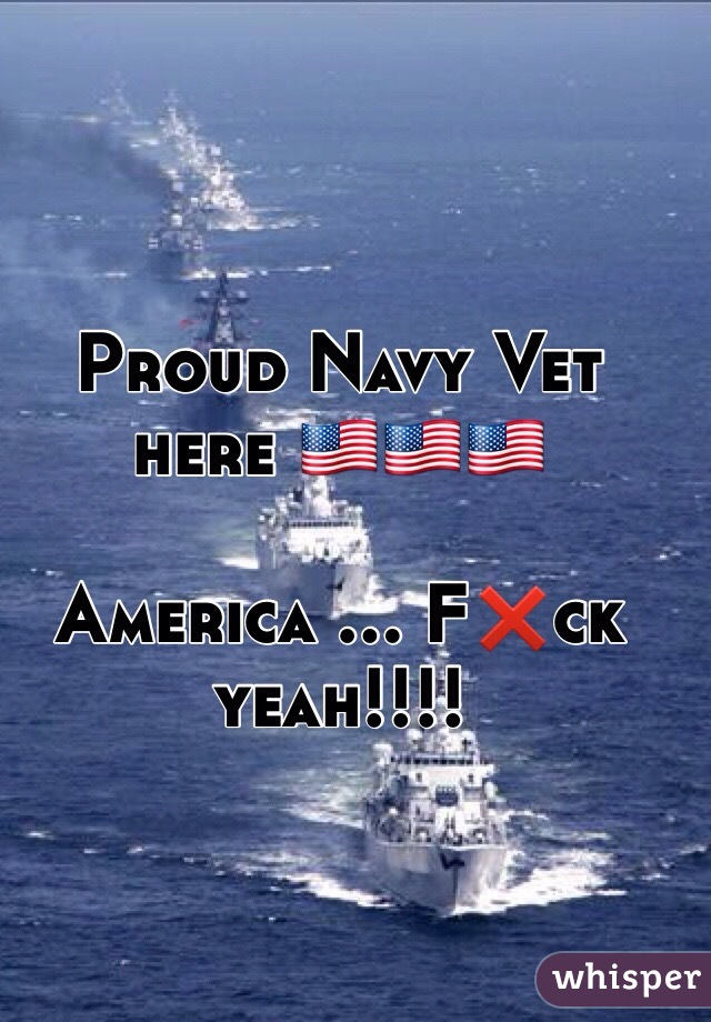 Proud Navy Vet here 🇺🇸🇺🇸🇺🇸

America ... F❌ck yeah!!!!