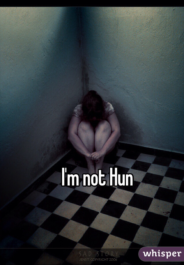 I'm not Hun