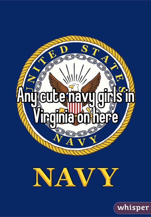 Any cute navy girls in Virginia on here 