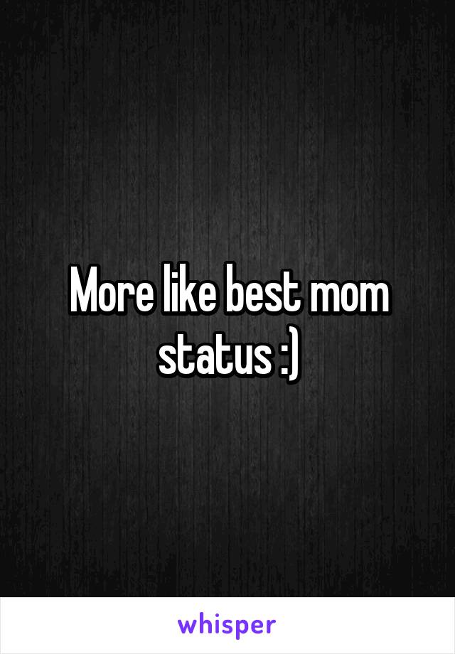 More like best mom status :)