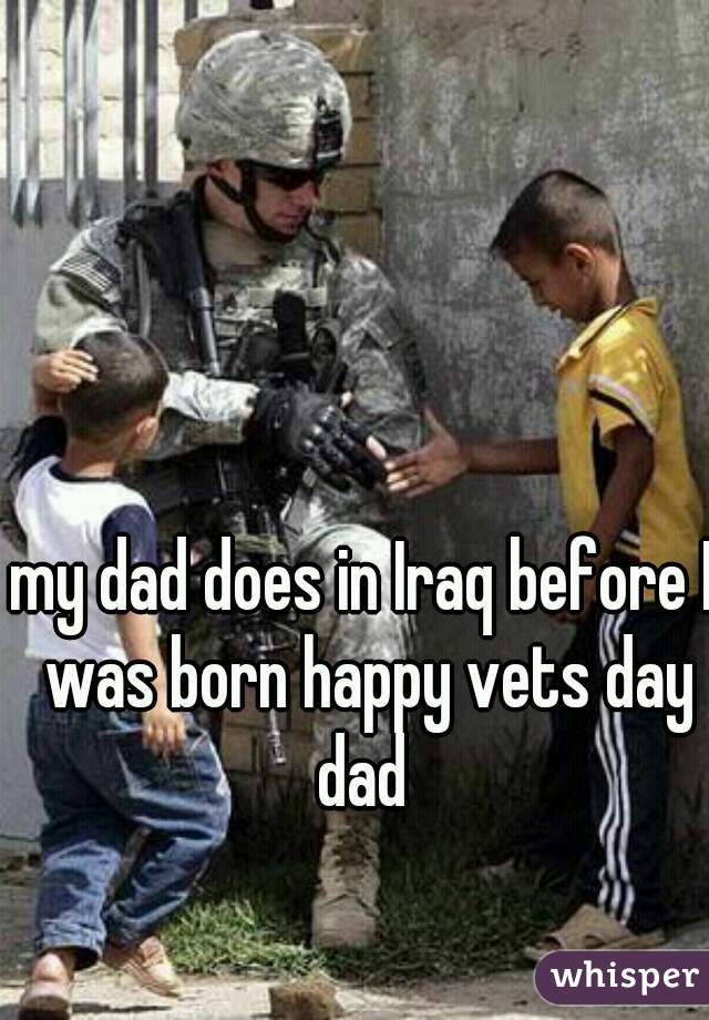 my dad does in Iraq before I was born happy vets day dad 