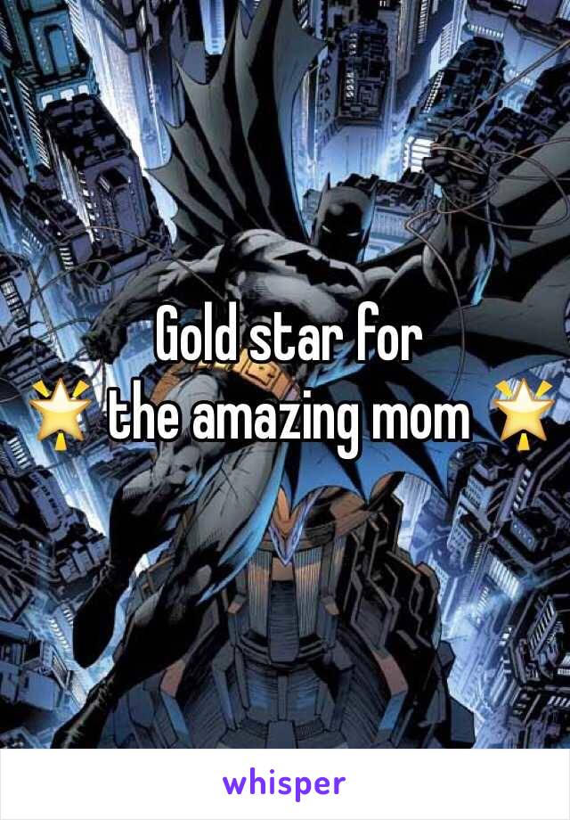 Gold star for
🌟 the amazing mom 🌟