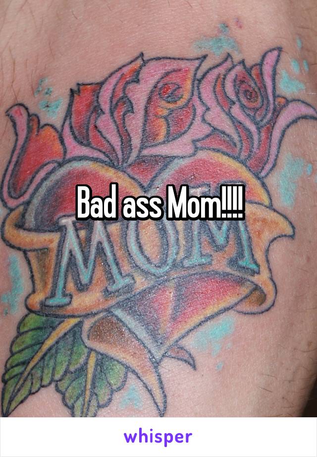 Bad ass Mom!!!!
