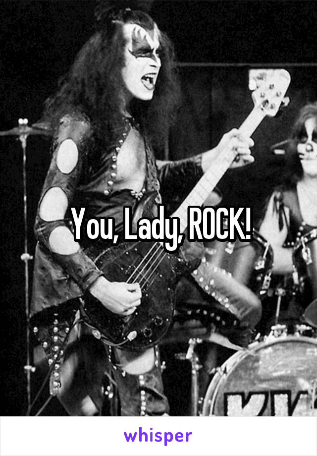 You, Lady, ROCK!