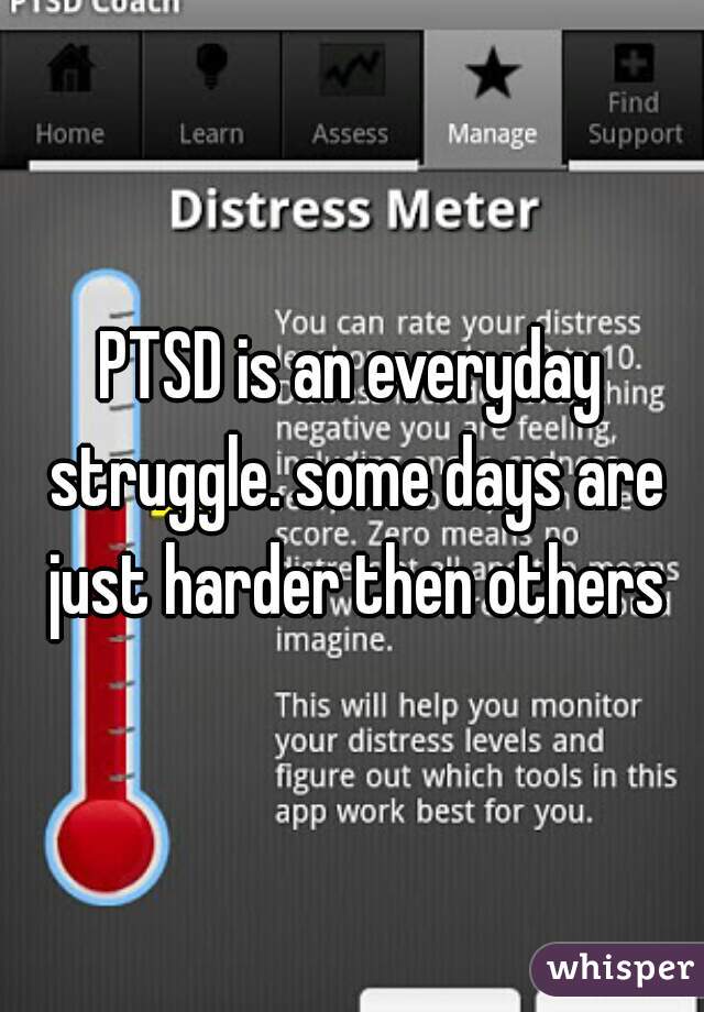 PTSD is an everyday struggle. some days are just harder then others