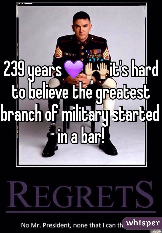 239 years💜🙌 it's hard to believe the greatest branch of military started in a bar!