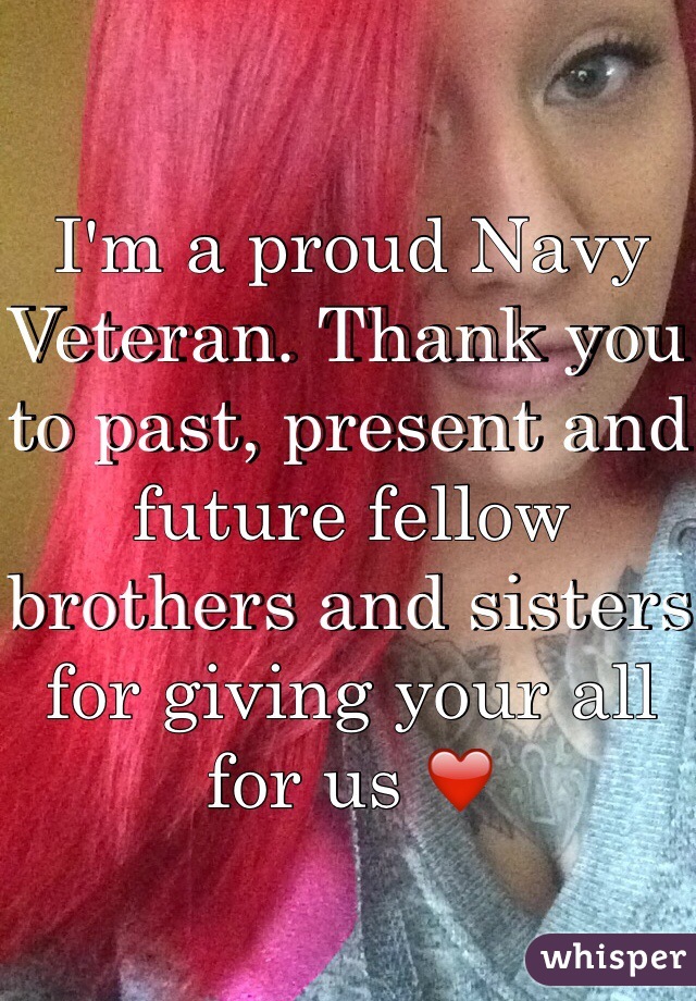 I'm a proud Navy Veteran. Thank you to past, present and future fellow brothers and sisters for giving your all for us ❤️