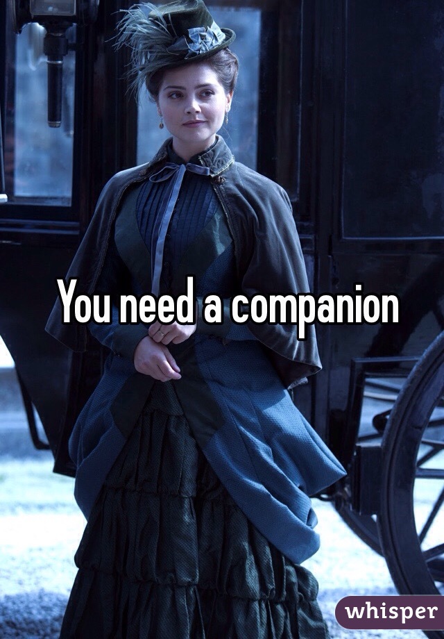 You need a companion 