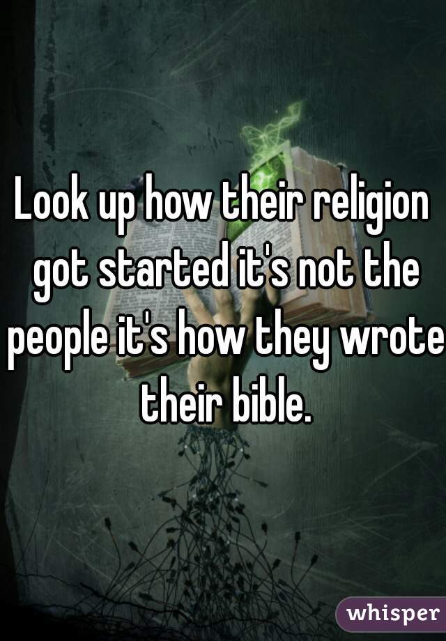 Look up how their religion got started it's not the people it's how they wrote their bible.