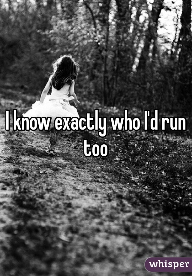 I know exactly who I'd run too 