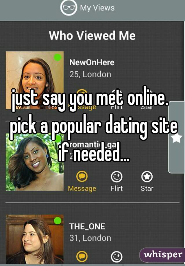 just say you met online.  pick a popular dating site if needed...