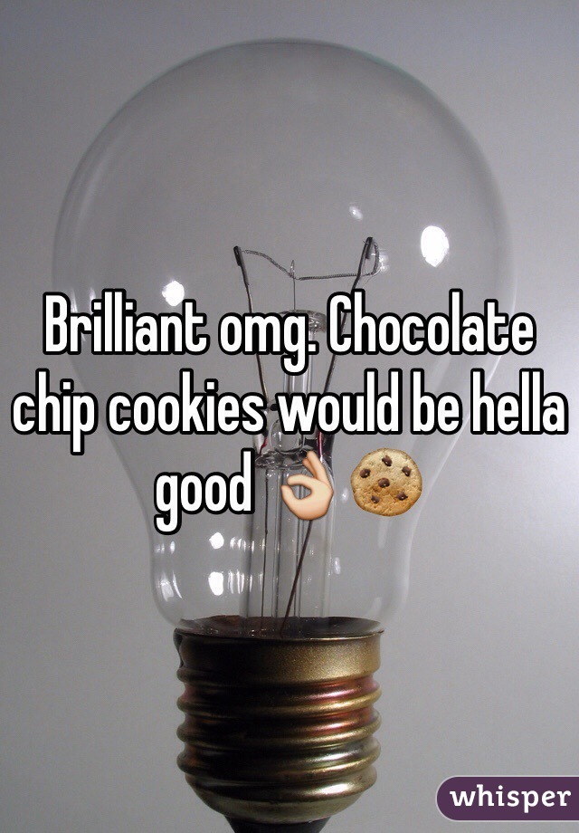Brilliant omg. Chocolate chip cookies would be hella good 👌🍪