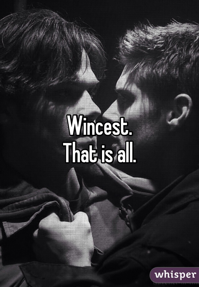 Wincest. 
That is all. 