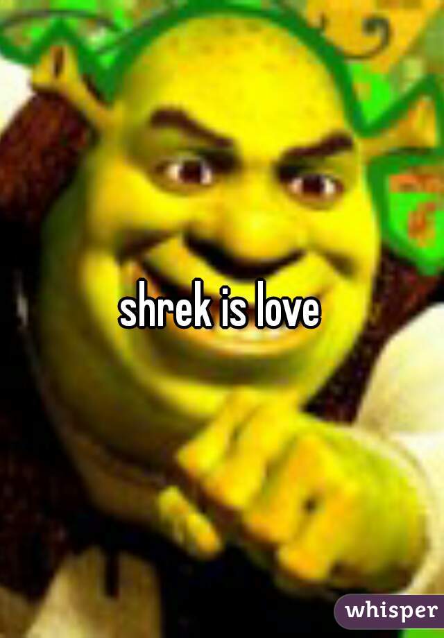 shrek is love