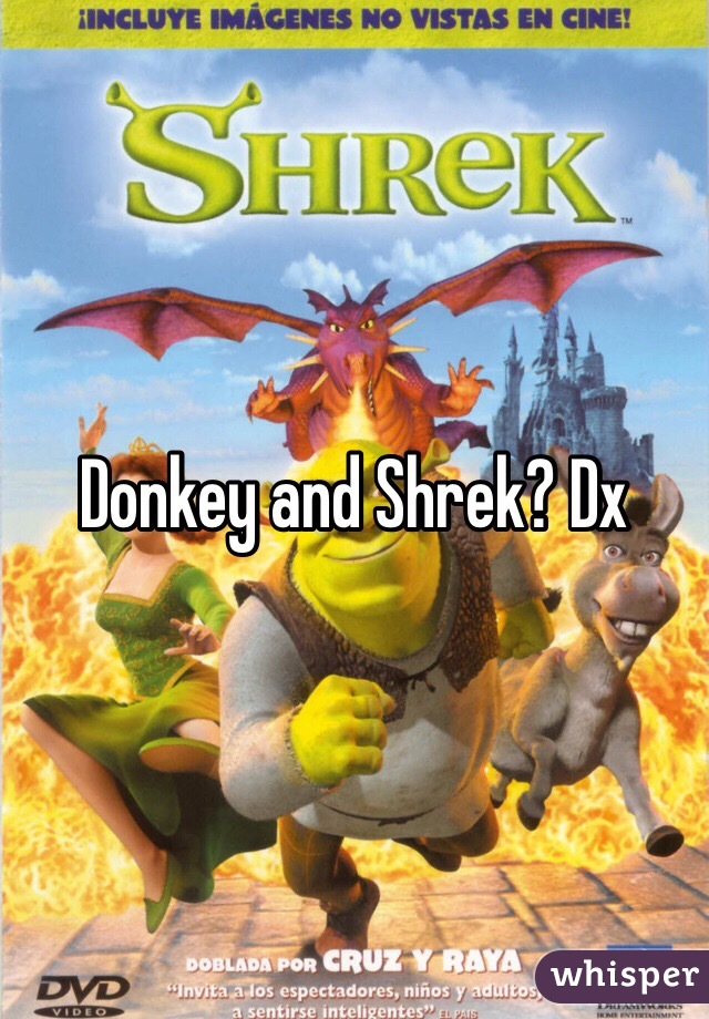 Donkey and Shrek? Dx