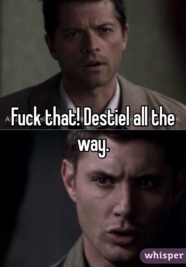 Fuck that! Destiel all the way. 