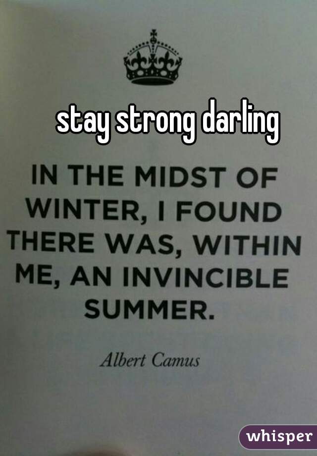 stay strong darling