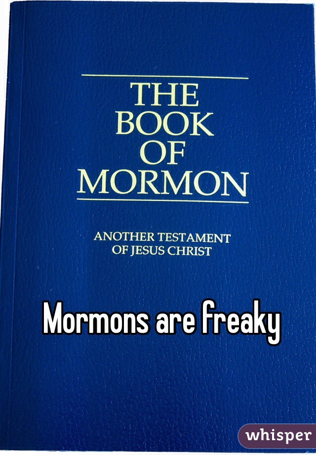 Mormons are freaky