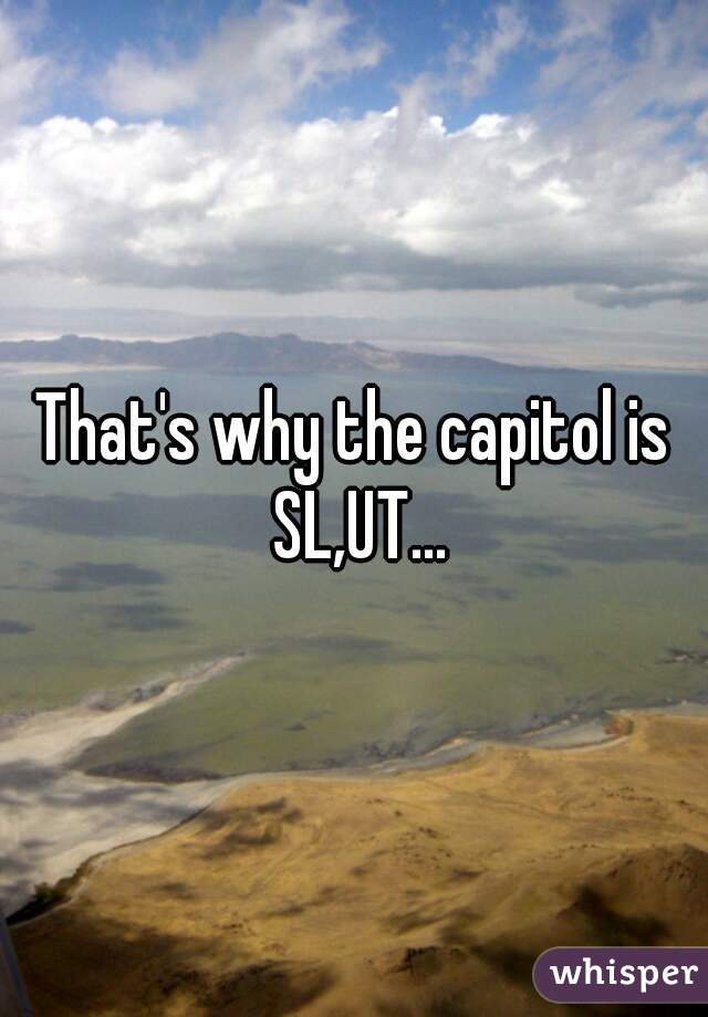 That's why the capitol is SL,UT...