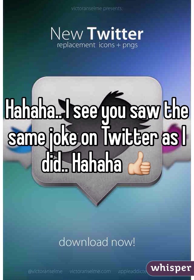 Hahaha.. I see you saw the same joke on Twitter as I did.. Hahaha 👍