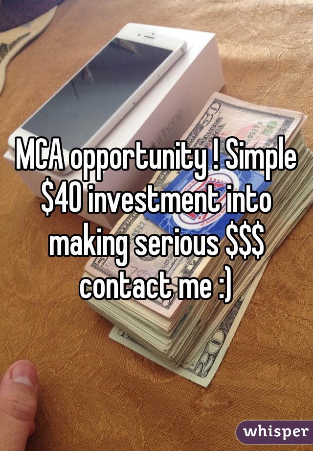 MCA opportunity ! Simple $40 investment into making serious $$$ contact me :)
