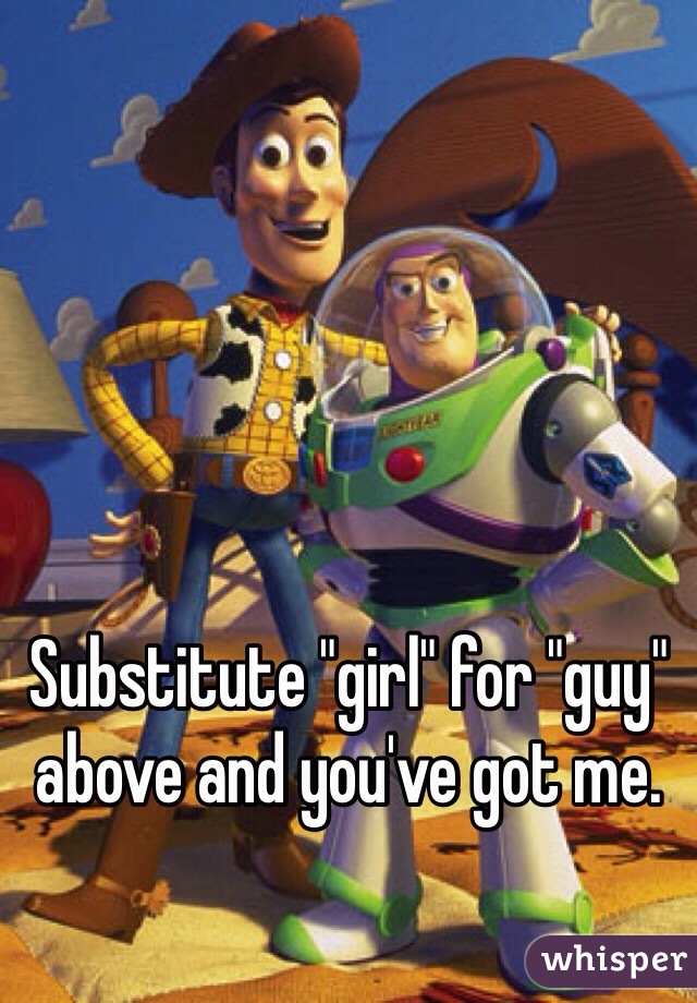 Substitute "girl" for "guy" above and you've got me. 