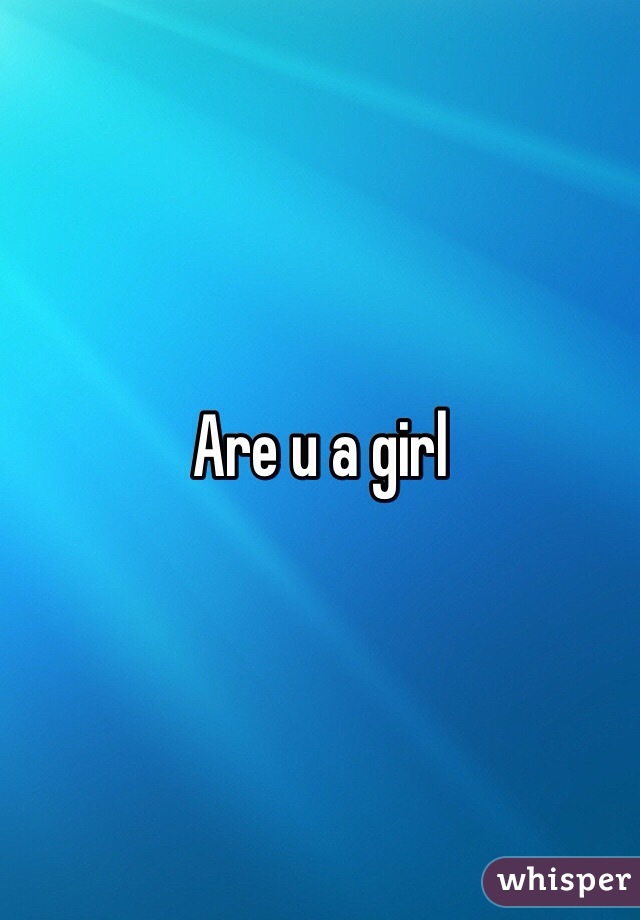 Are u a girl