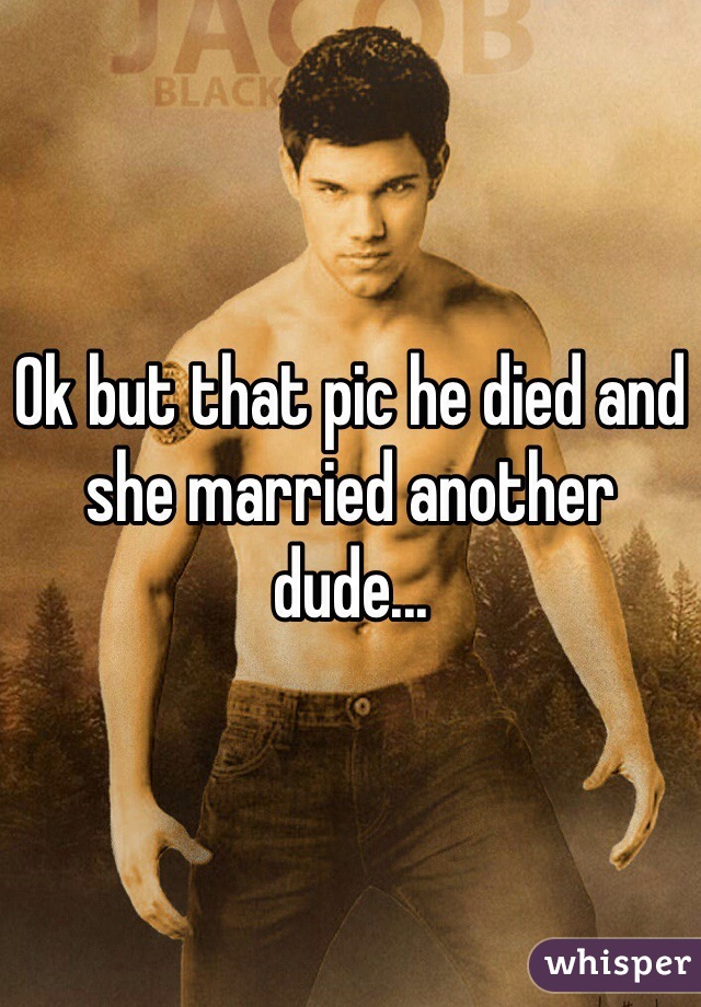 Ok but that pic he died and she married another dude...