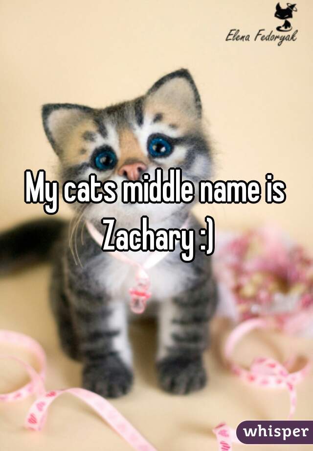 My cats middle name is Zachary :)