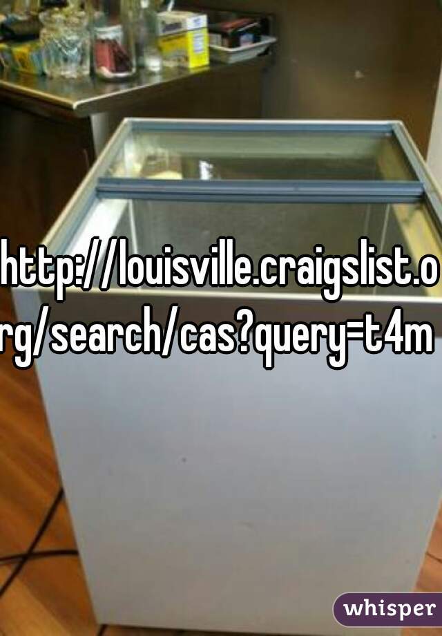http://louisville.craigslist.org/search/cas?query=t4m 