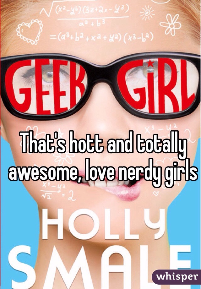 That's hott and totally awesome, love nerdy girls