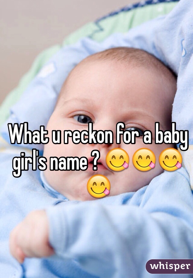 What u reckon for a baby girl's name ? 😋😋😋😋