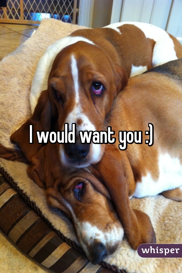 I would want you :)