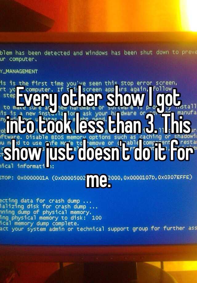 every-other-show-i-got-into-took-less-than-3-this-show-just-doesn-t-do