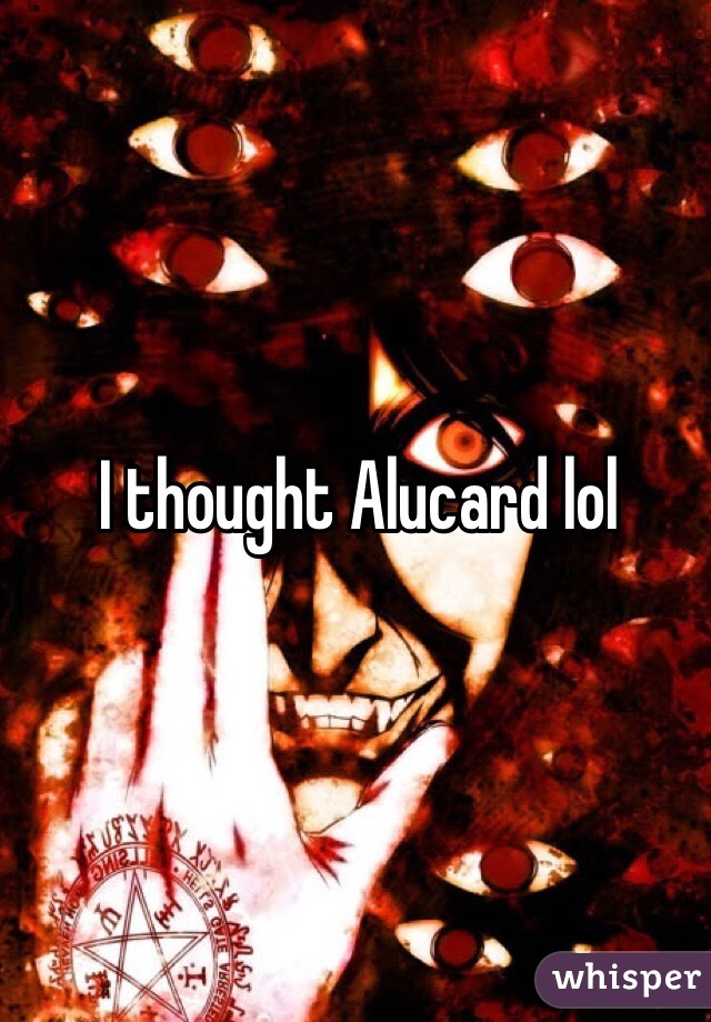 I thought Alucard lol