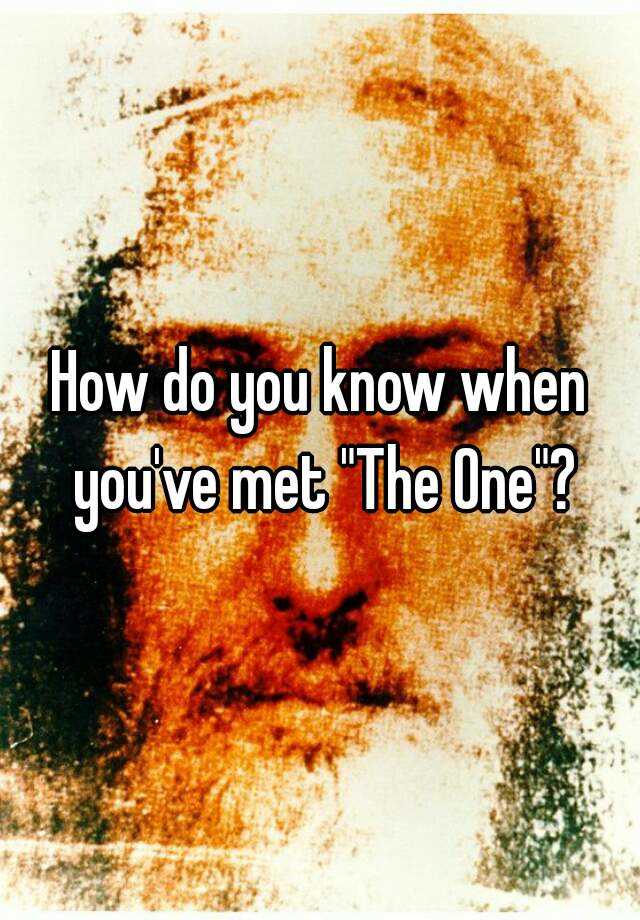 how-do-you-know-when-you-ve-met-the-one