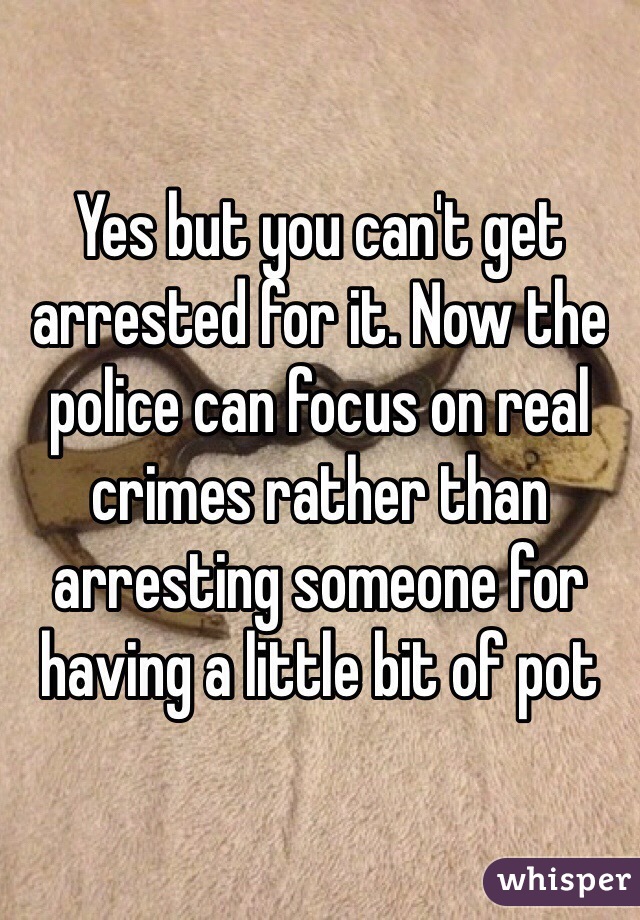 Yes but you can't get arrested for it. Now the police can focus on real crimes rather than arresting someone for having a little bit of pot